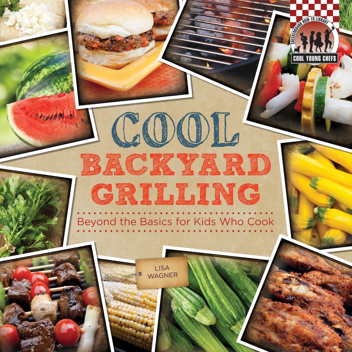 Cool Backyard Grilling:: Beyond the Basics for Kids Who Cook