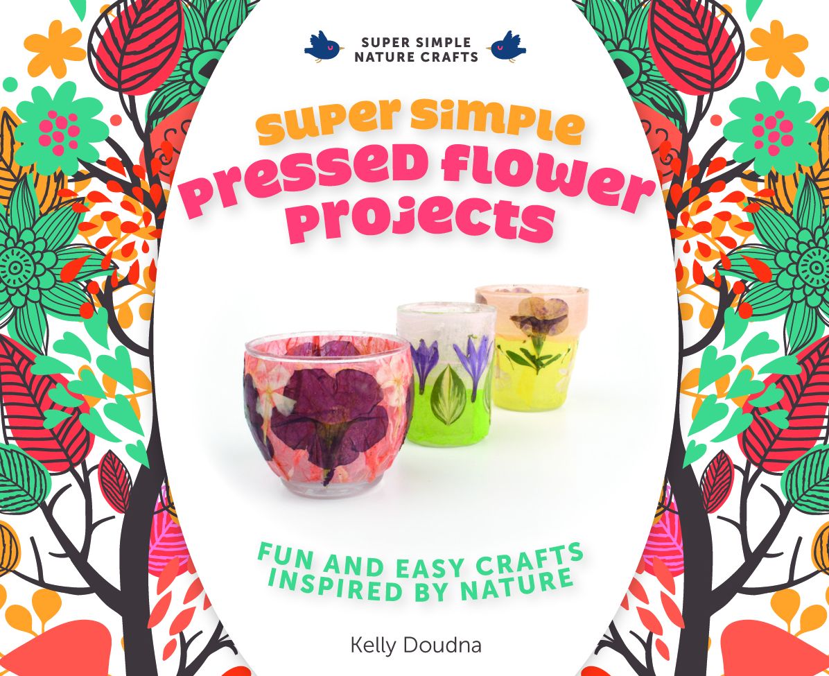 Super Simple Pressed Flower Projects:: Fun and Easy Crafts Inspired by Nature