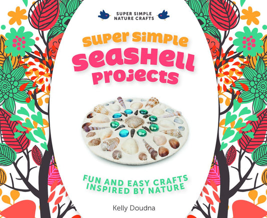 Super Simple Seashell Projects:: Fun and Easy Crafts Inspired by Nature