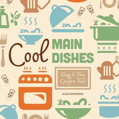 Cool Main Dishes: Easy & Fun Comfort Food
