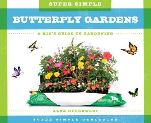 Super Simple Butterfly Gardens:: A Kid's Guide to Gardening