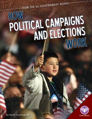 How Political Campaigns and Elections Work