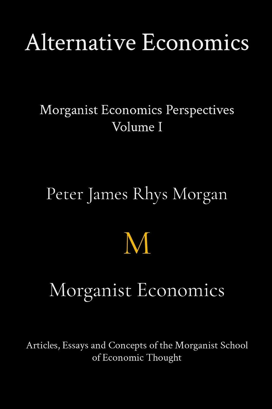 Alternative Economics: Morganist Economics Perspectives Volume I