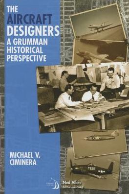 The Aircraft Designers : A Grumman Historical Perspective