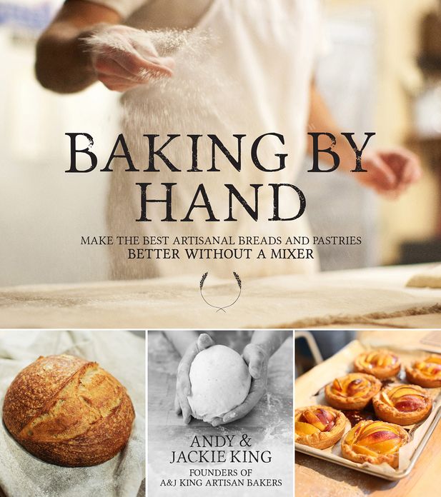 Baking By Hand: Make the Best Artisanal Breads and Pastries Better Without a Mixer