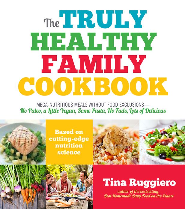 The Truly Healthy Family Cookbook: Mega-nutritious Meals that are Inspired, Delicious and Fad-free