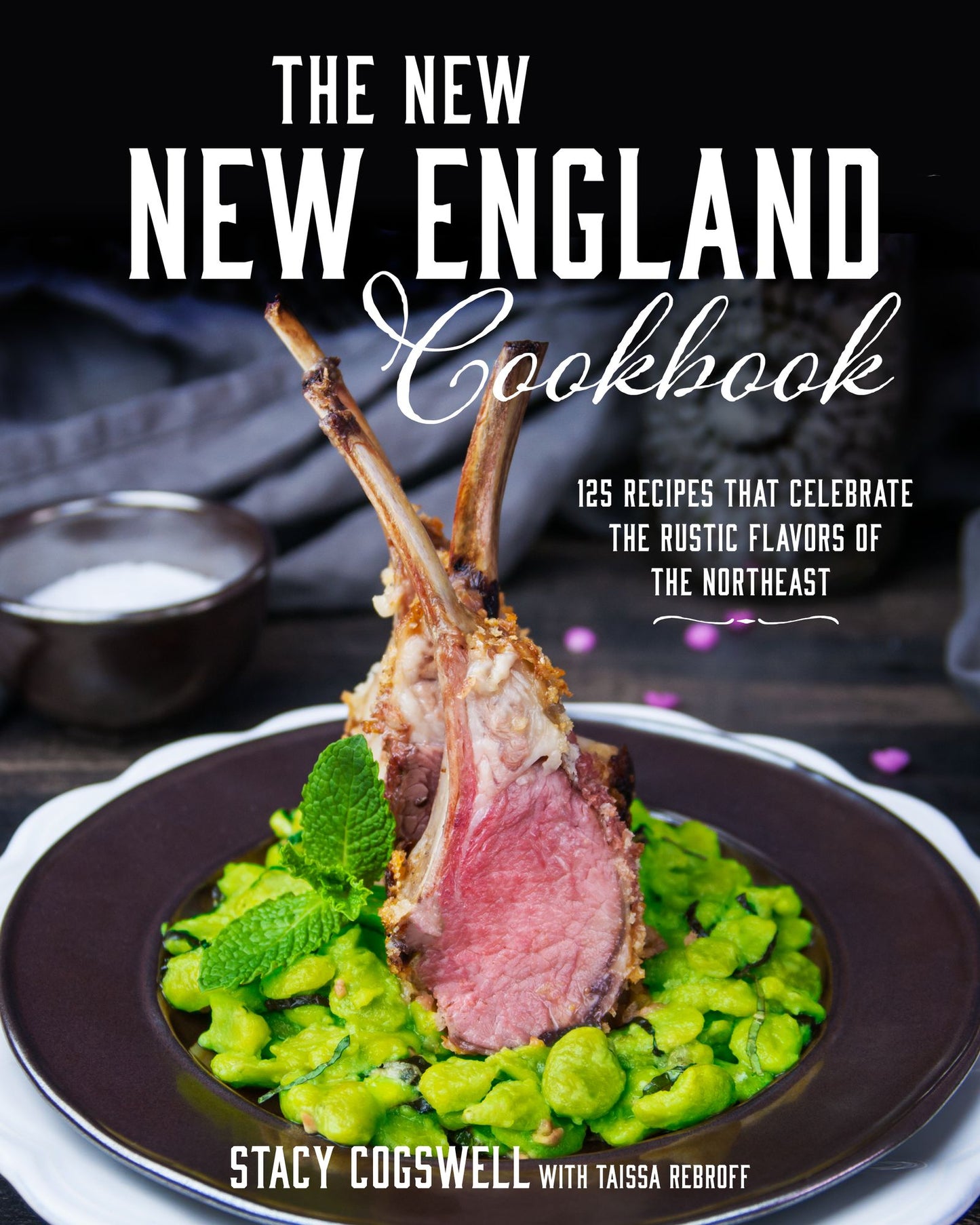 The New New England Cookbook: 125 Recipes That Celebrate the Rustic Flavors of the Northeast