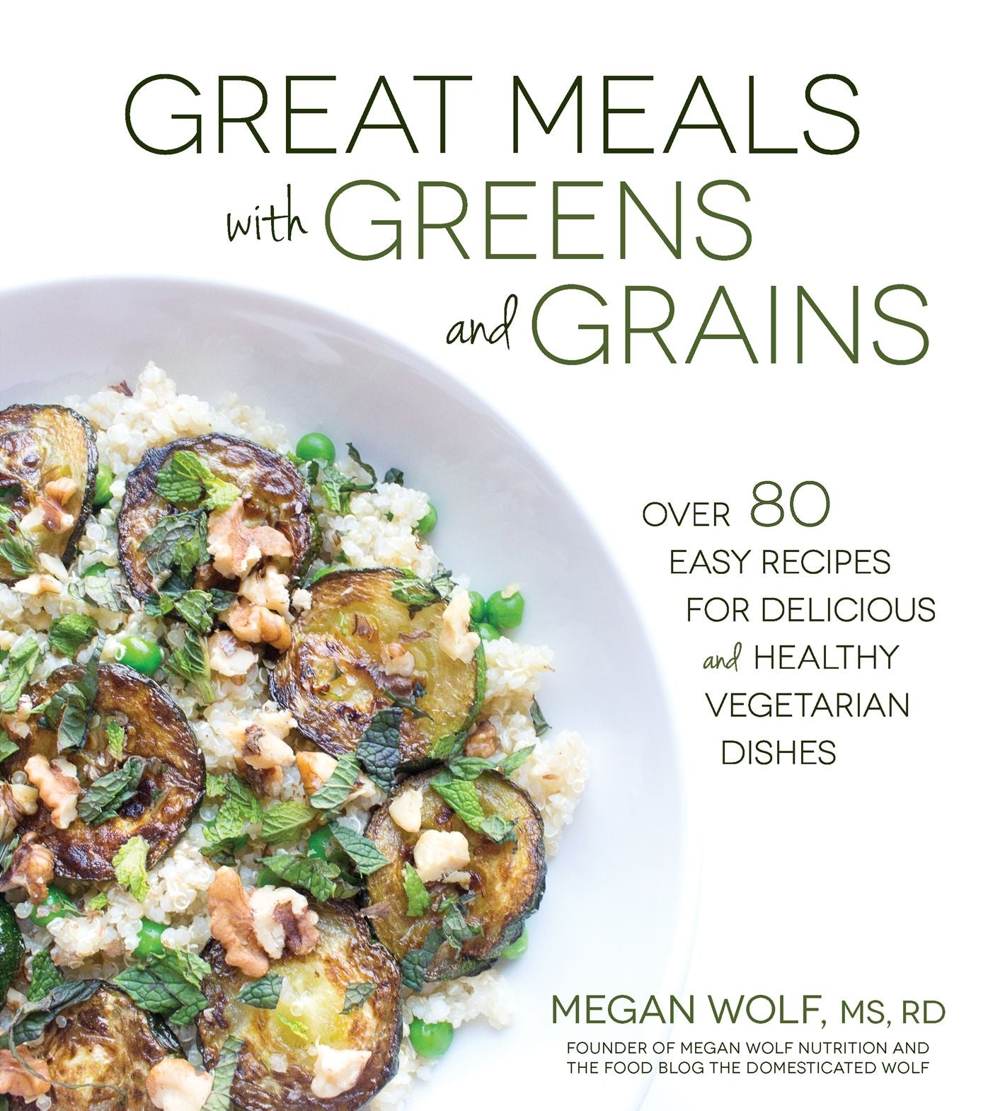 Great Meals With Greens and Grains: Over 80 Easy Recipes For Delicious and Healthy Vegetarian Dishes
