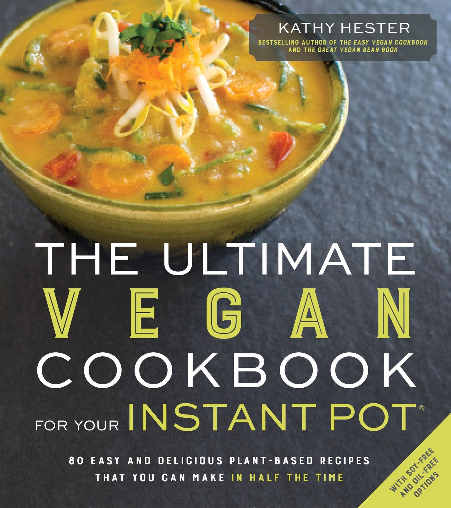 The Ultimate Vegan Cookbook for Your Instant Pot: 80 Easy and Delicious Plant-Based Recipes That You Can Make in Half the Time