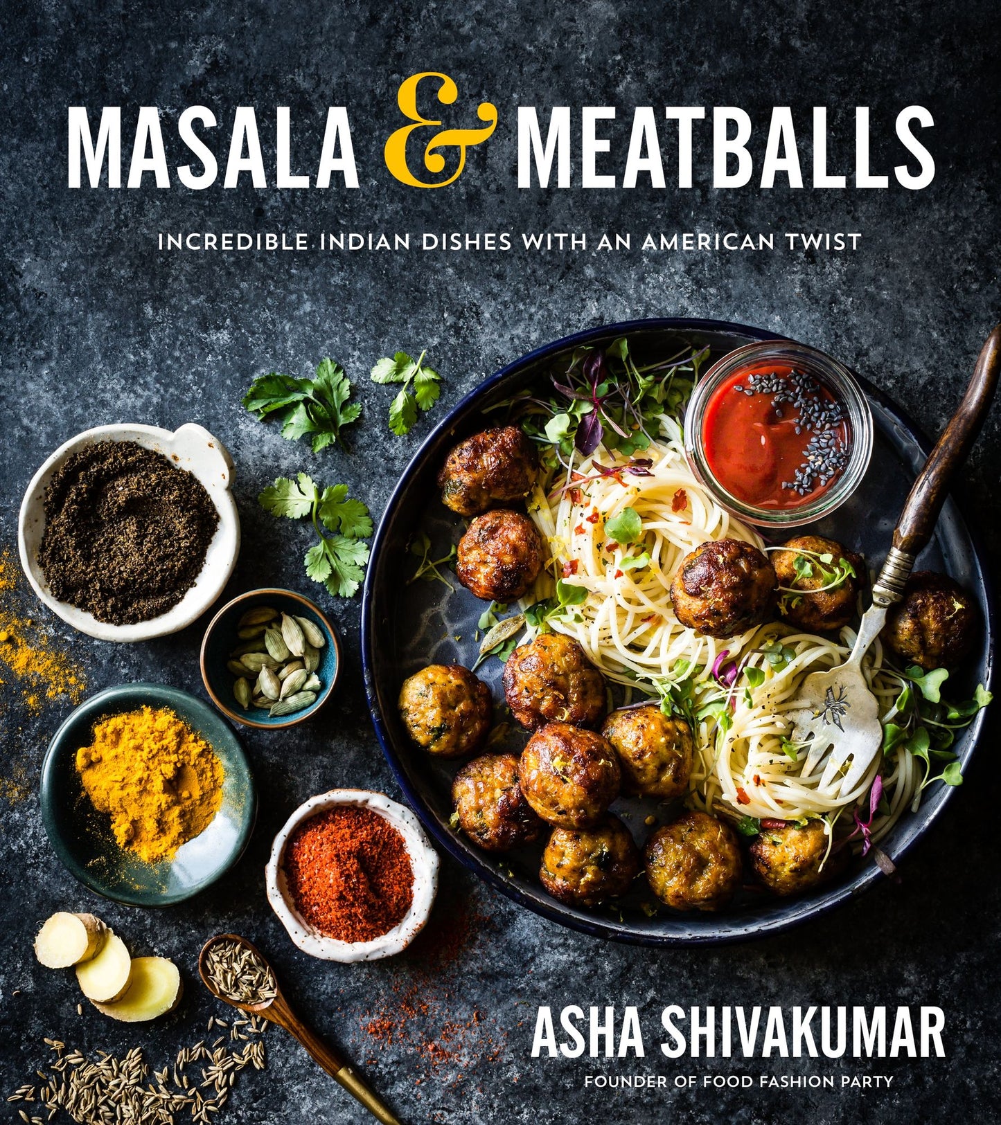 Meatballs & Masala: Incredible Indian Dishes with an American Twist