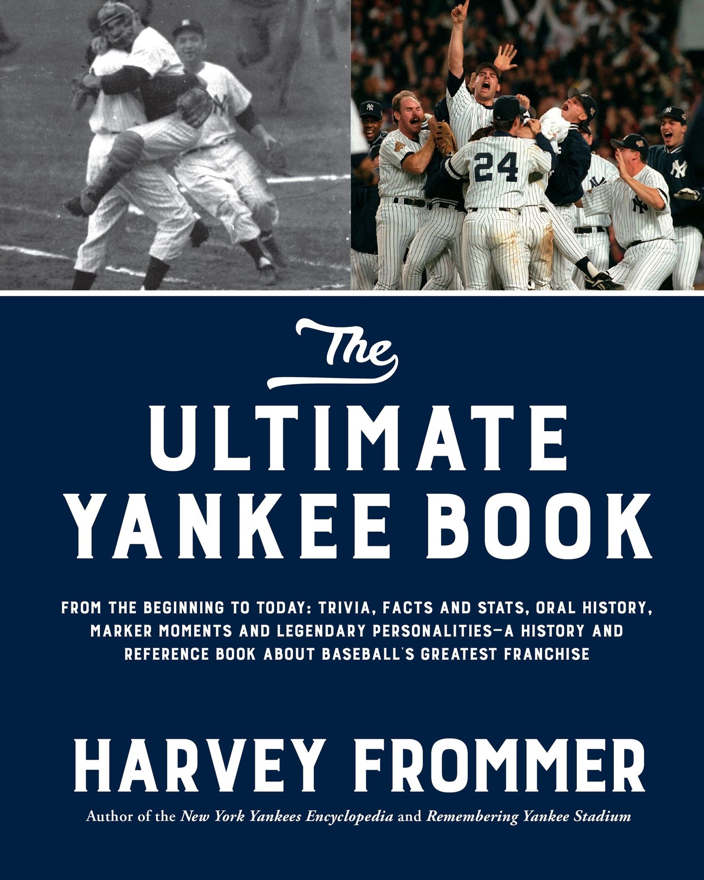 The Ultimate Yankee Book: From the Beginning to Today: Trivia, Facts and Stats, Oral History, Marker Moments and Legendary Personalities - A History and Reference Book About Baseball's Greatest Franchise
