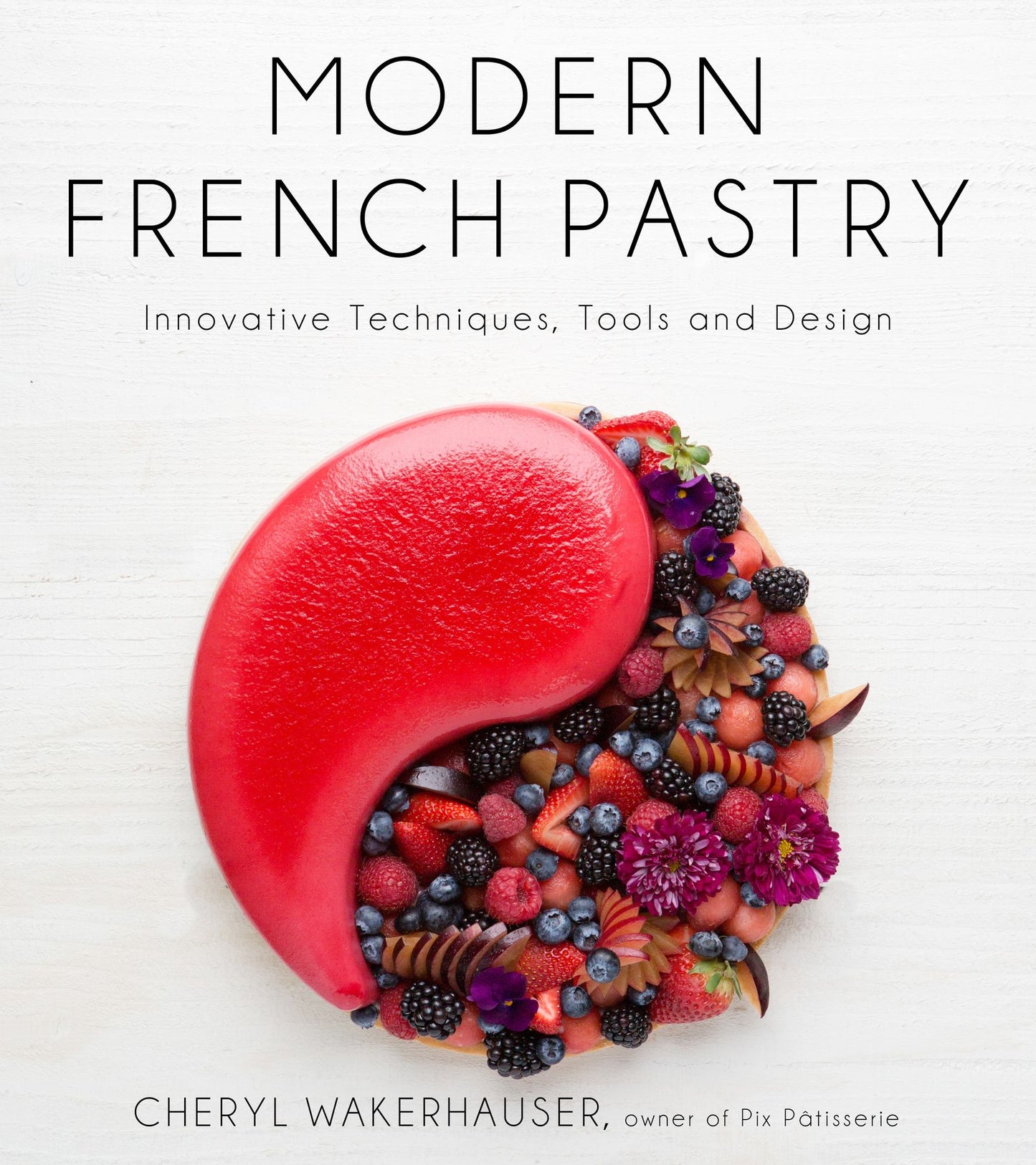 Modern French Pastry: Innovative Desserts Using Classic French Techniques