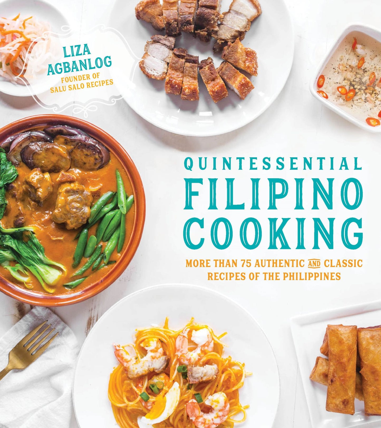 Quintessential Filipino Cooking: More Than 75 Authentic and Classic Recipes of the Philippines