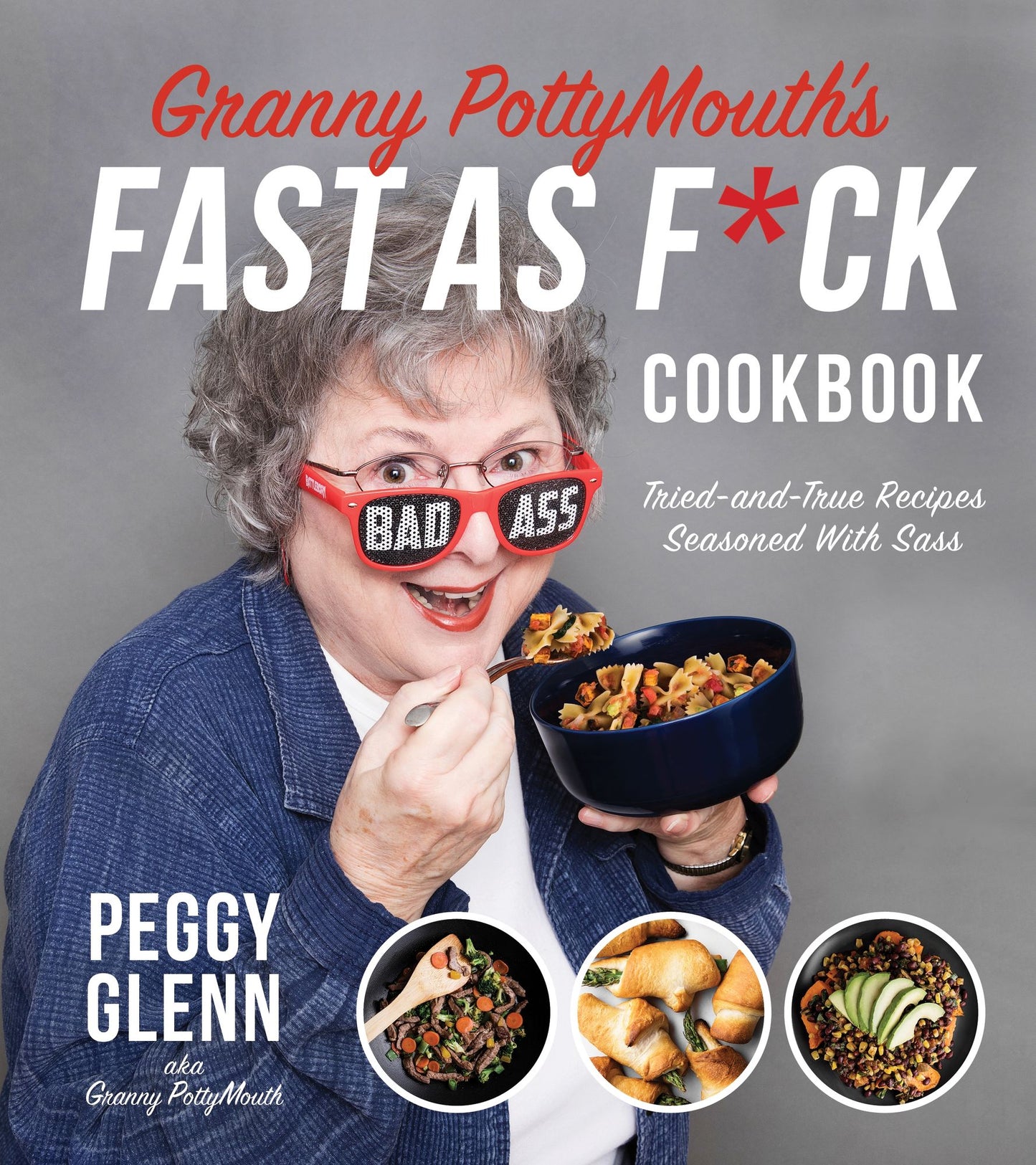 Granny PottyMouth's Fast as Fuck Cookbook: Quick and Easy Comfort Food for Those with Big Appetites, Little Patience and a Dirty Mouth