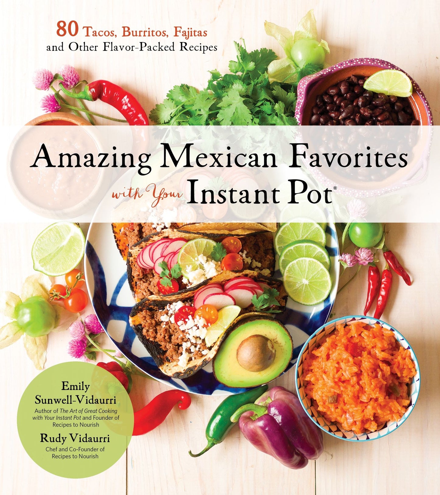 Mexican Cooking with Your Instant Pot: 80 Flavorful Recipes for Authentic, Gluten-Free Meals the Easy Way