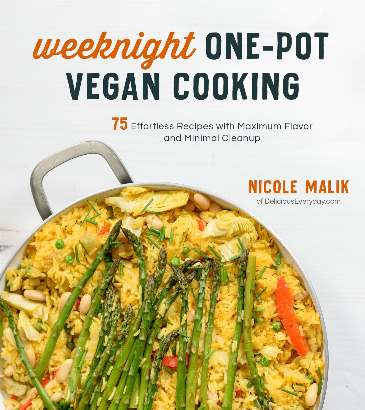 Weeknight One-pot Vegan Cooking : 75 Effortless Recipes With Maximum Flavor and Minimal Cleanup