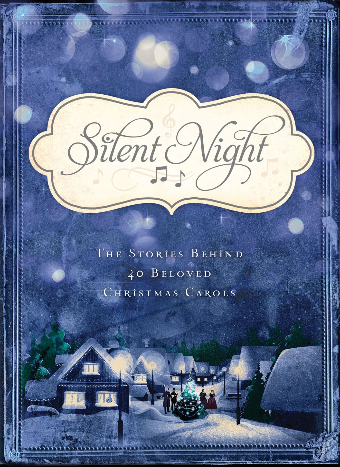 Silent Night: The Stories Behind 40 Beloved Christmas Carols