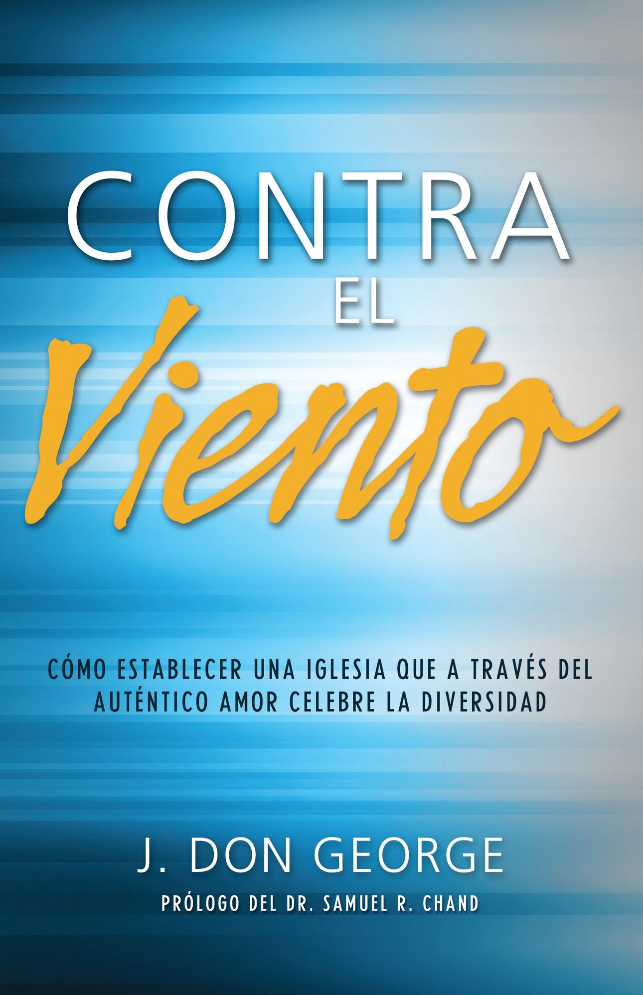 Contra el viento: Cómo establecer una iglesia que a través del auténtico amor celebre la diveridad