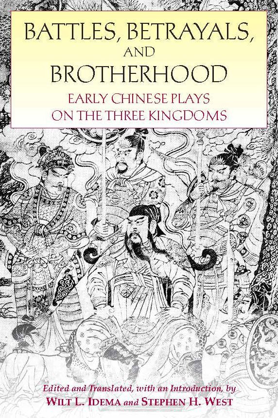 Battles, Betrayals, and Brotherhood: Early Chinese Plays on the Three Kingdoms