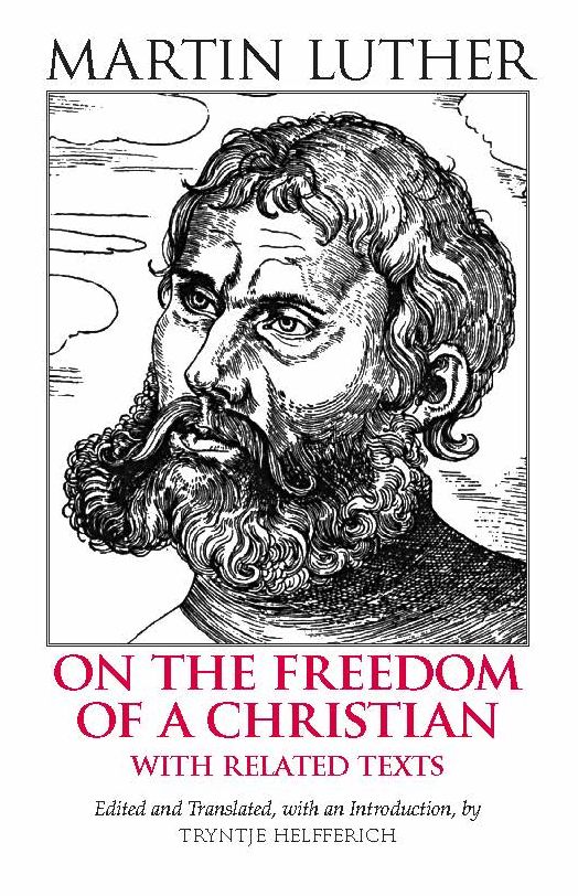On the Freedom of a Christian: With Related Texts