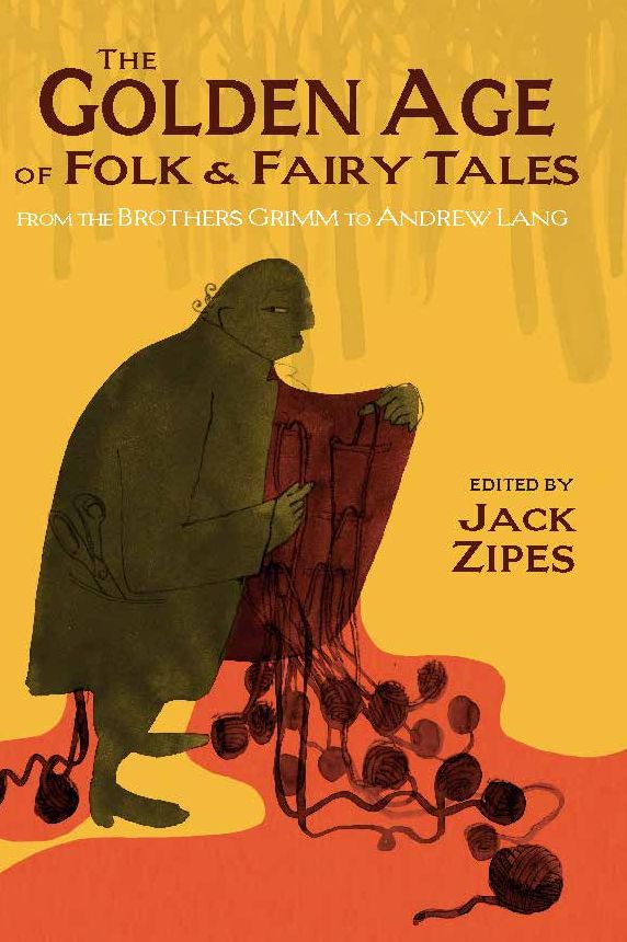 The Golden Age of Folk and Fairy Tales: From the Brothers Grimm to Andrew Lang