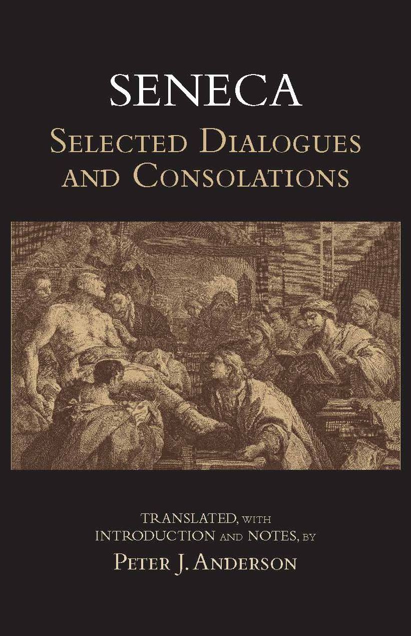 Seneca: Selected Dialogues and Consolations