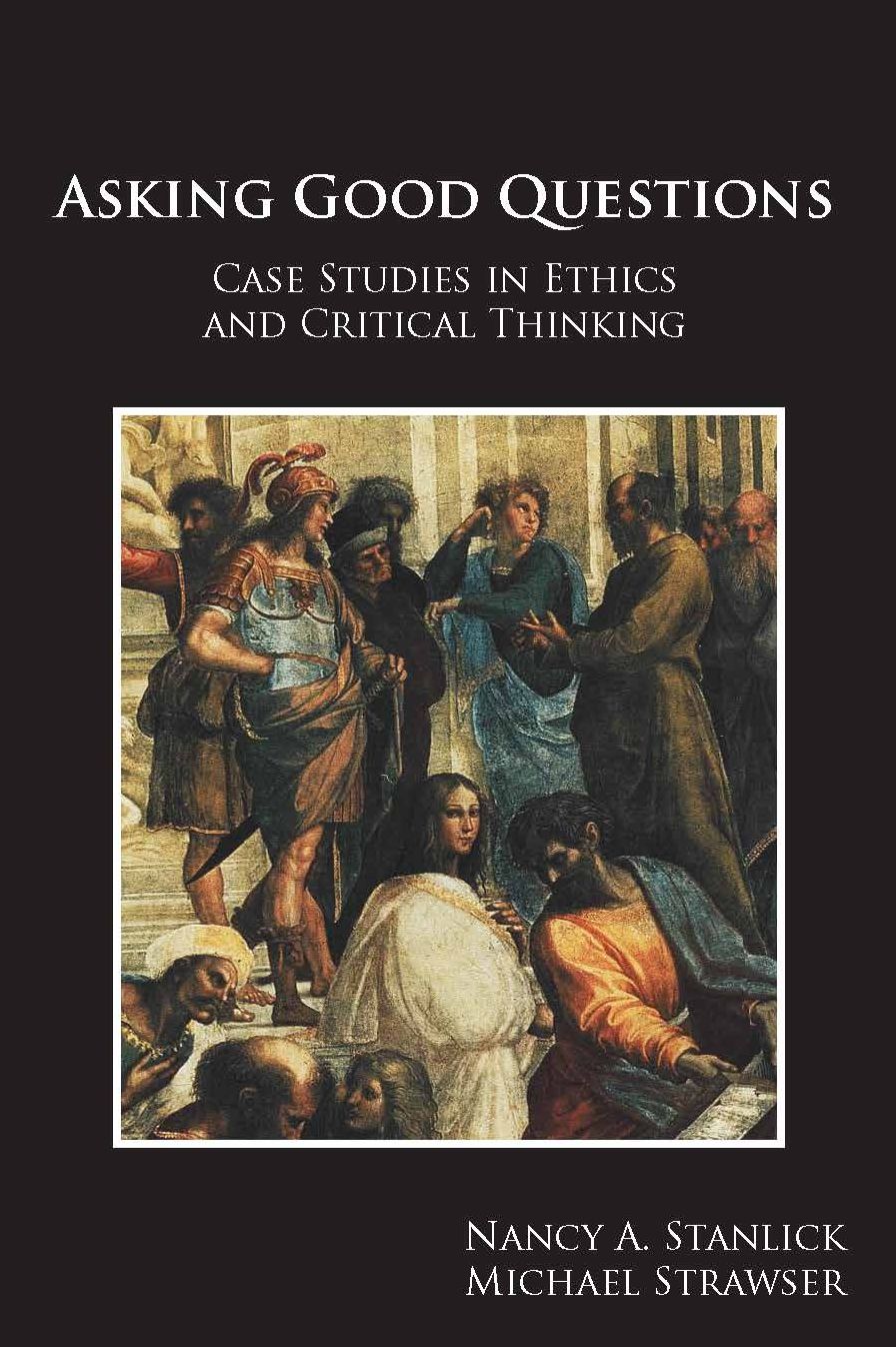 Asking Good Questions: Case Studies in Ethics and Critical Thinking