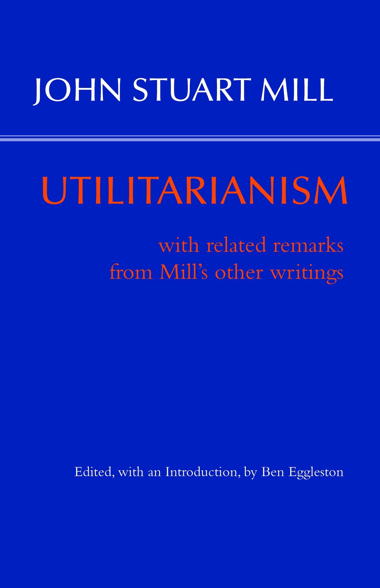 Utilitarianism: With Related Remarks from Mill's Other Writings