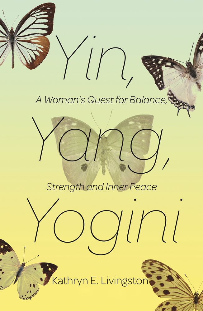 Yin, Yang, Yogini: A Woman's Quest for Balance, Strength, and Inner Peace