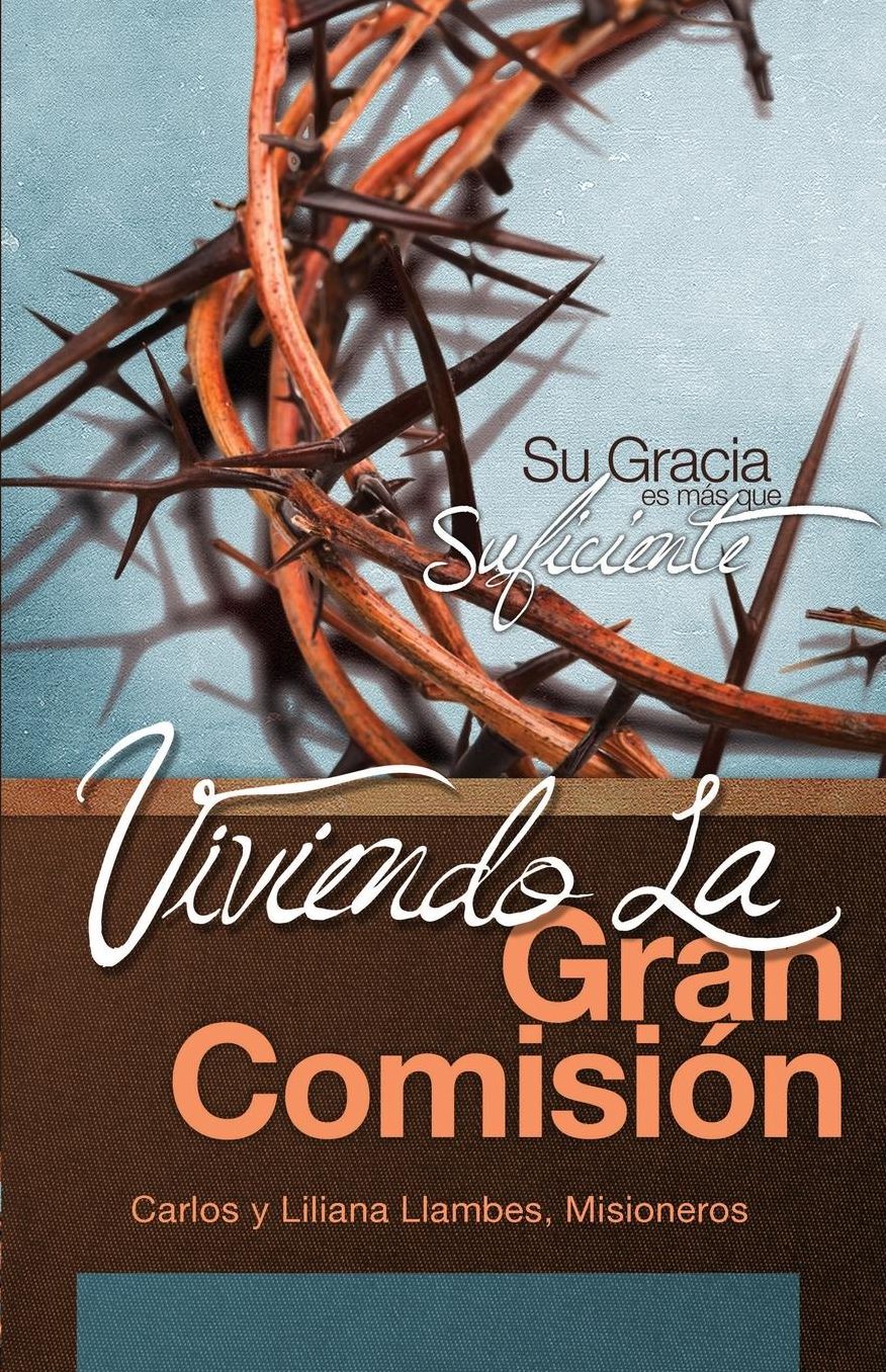 Viviendo La Gran Comision: Su Gracia Es Mas Que Suficiente