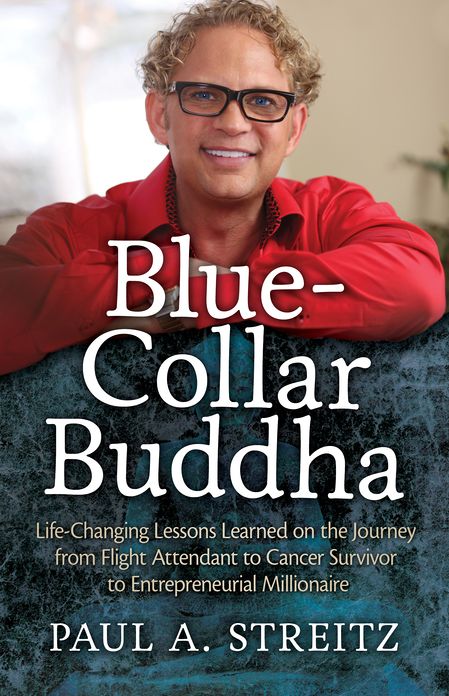 Blue-Collar Buddha: Life-Changing Lessons Learned on the Journey from Flight Attendant to Cancer Survivor to Entrepreneurial Millionaire
