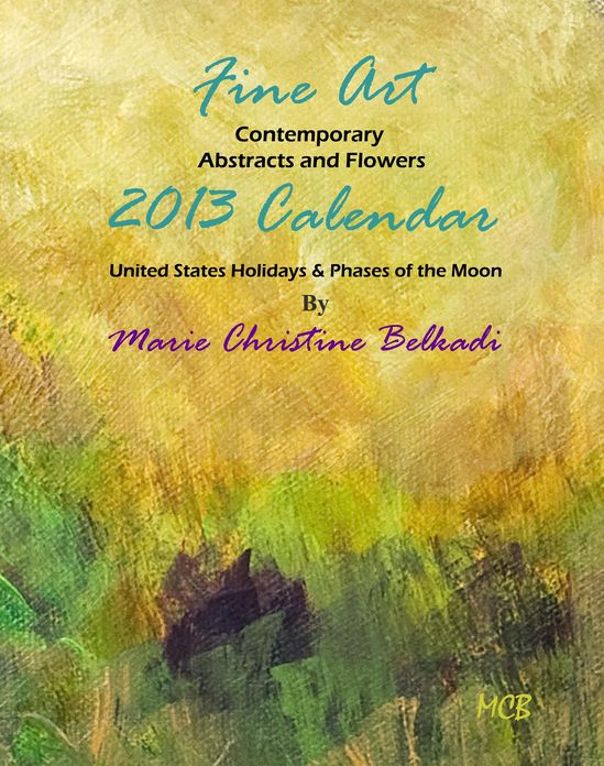 2013 Fine Art Calendar Contemporary Abstracts, Portraits and Flowers: United States Holidays & Phases of the Moon