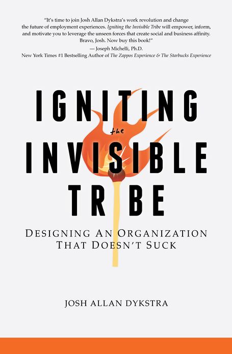 Igniting the Invisible Tribe: Designing An Organization That Doesn't Suck