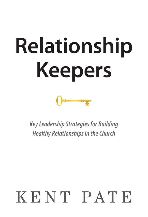Relationship Keepers: Key Leadership Strategies for Building Healthy Relationships in the Church
