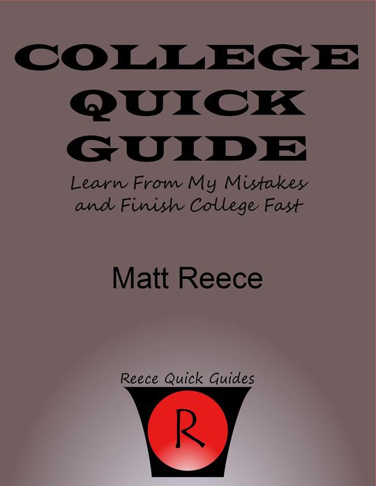 College Quick Guide: Learn From My Mistakes And Finish College Fast