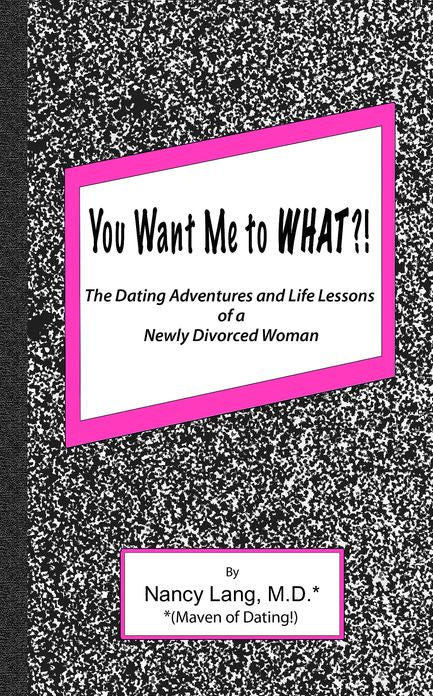 You Want me to What?!: The Dating Adventures and Life Lessons of a Newly Divorced Woman