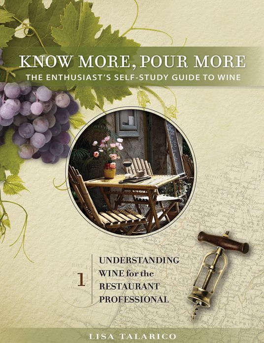 Know More, Pour More - The Enthusiast's Self-Study Guide to Wine: Understanding Wine For the Restaurant Professional
