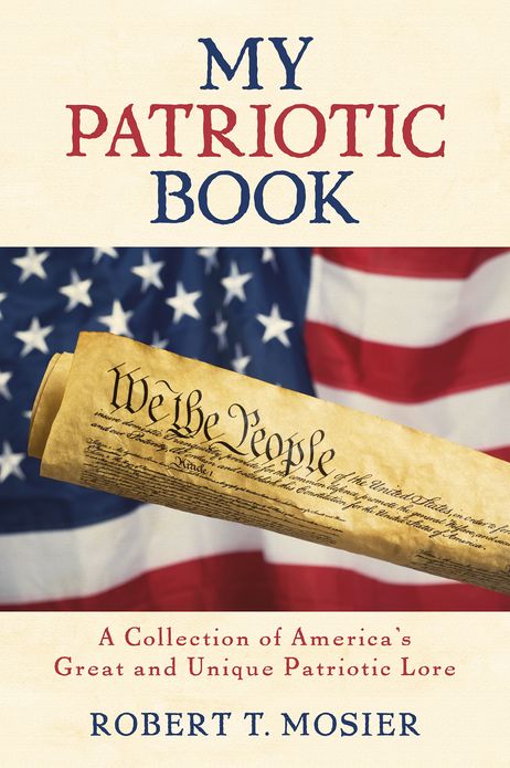My Patriotic Book: A Collection of America's Great and Unique Patriotic Lore
