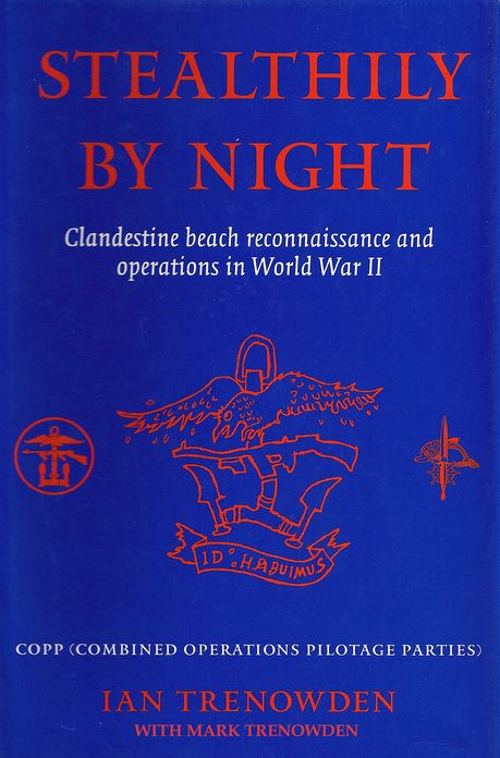 Stealthily by Night - COPP (Combined Operations Pilotage Parties): Clandestine Beach Reconnaissance And Operations In World War II