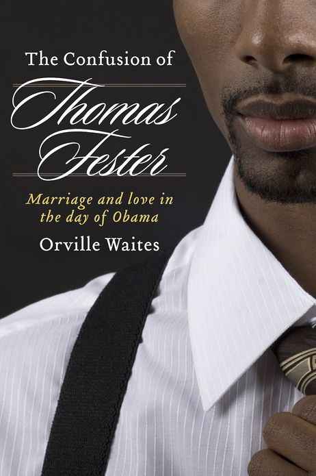 The Confusion of Thomas Fester: Marriage And Love In The Day Of Obama (Alternate Suggestion)