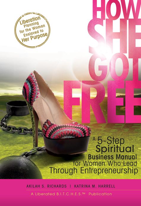 How She Got Free: A Spiritual Business Manual For Women Who Lead Through Entrepreneurship