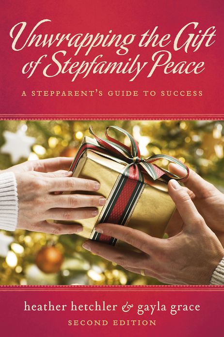 Unwrapping The Gift of Stepfamily Peace: A Stepparent's Guide to Success