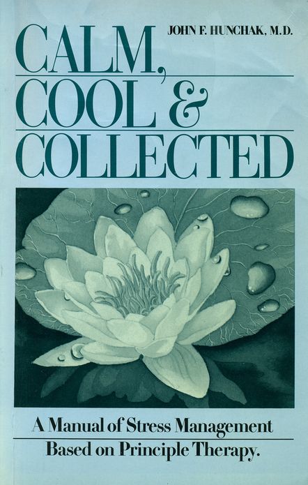 Calm, Cool and Collected: A Manual of Stress Management Based on Principle Therapy