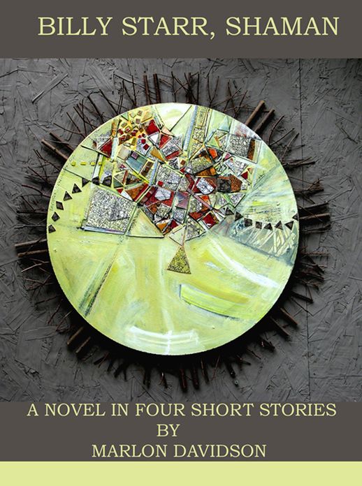 Billy Starr, Shaman: A Novel in Four Short Stories