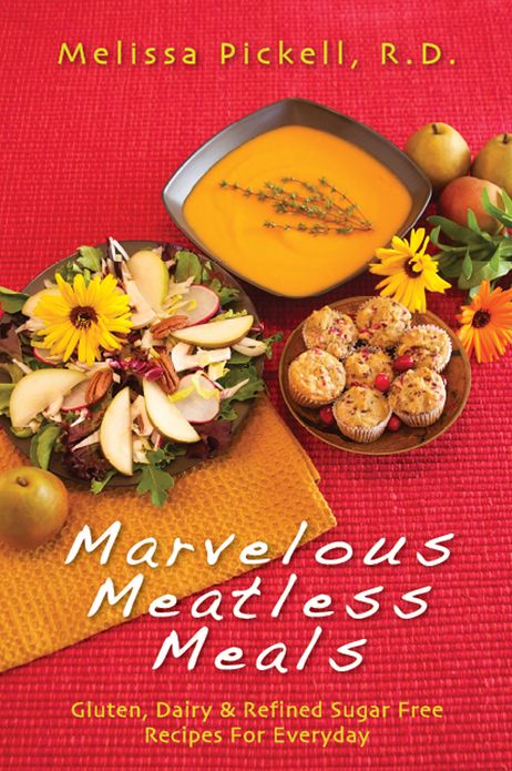 Marvelous Meatless Meals: Gluten, Dairy & Refined Sugar Free Recipes for Everyday