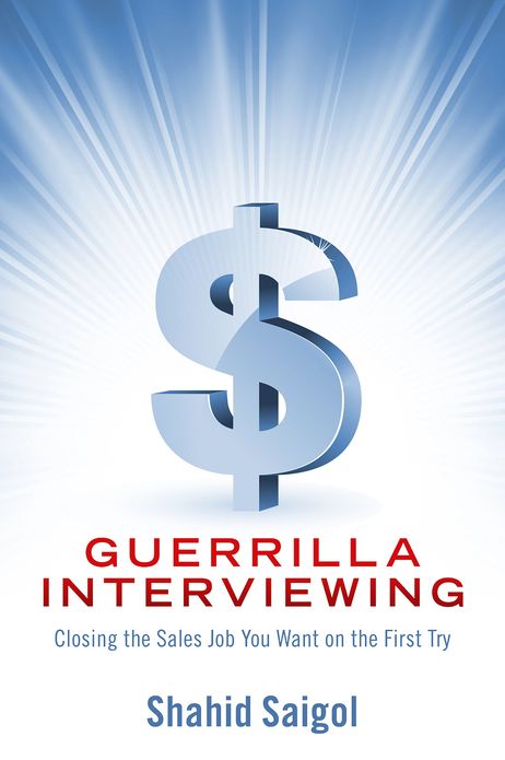 Guerrilla Interviewing - Closing the Sales Job You Want on the First Try