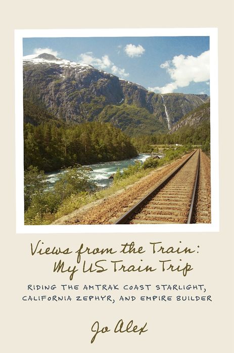 Views from the Train: My US Train Trip: Riding the Amtrak Coast Starlight, California Zephyr, and Empire Builder