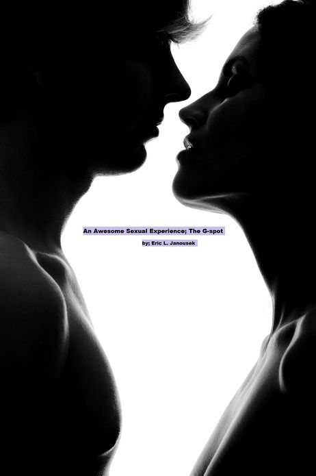 An Awesome Sexual Experience;: The G-spot
