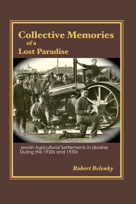 Collective Memories of a Lost Paradise: Jewish Agricultural Settlements in Ukraine During the 1920s and 1930s