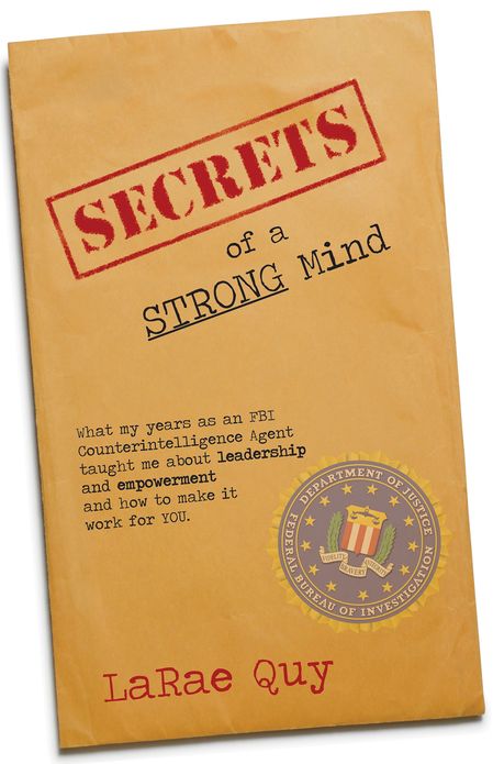 Secrets of A Strong Mind: What My Years As An FBI Agent Taught Me About Leadership & Empowerment